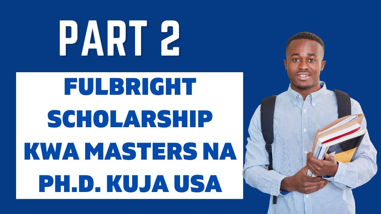 Maelezo zaidi ya Fulbright Scholarships kwa Masters na PhD kusoma USA (Part 2)