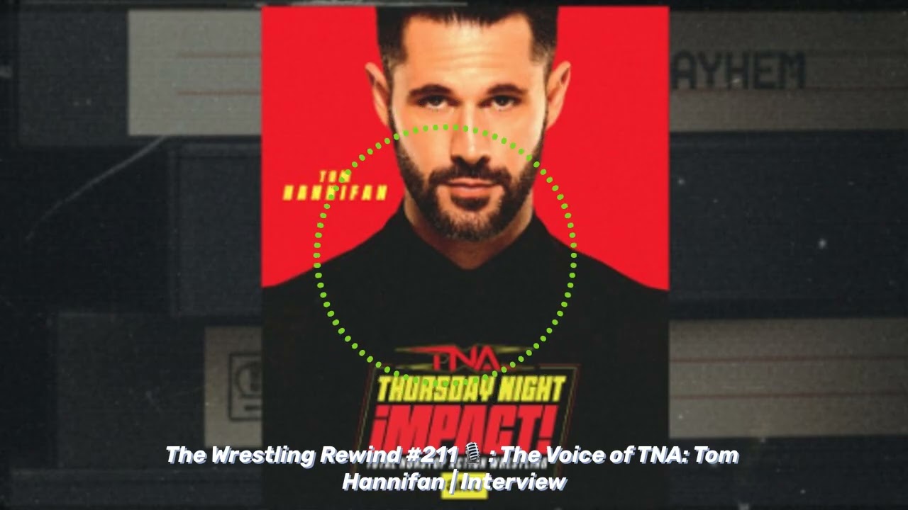 The Wrestling Rewind #211 🎙️ : The Voice of TNA: Tom Hannifan | Interview | Nerd To Know Media
