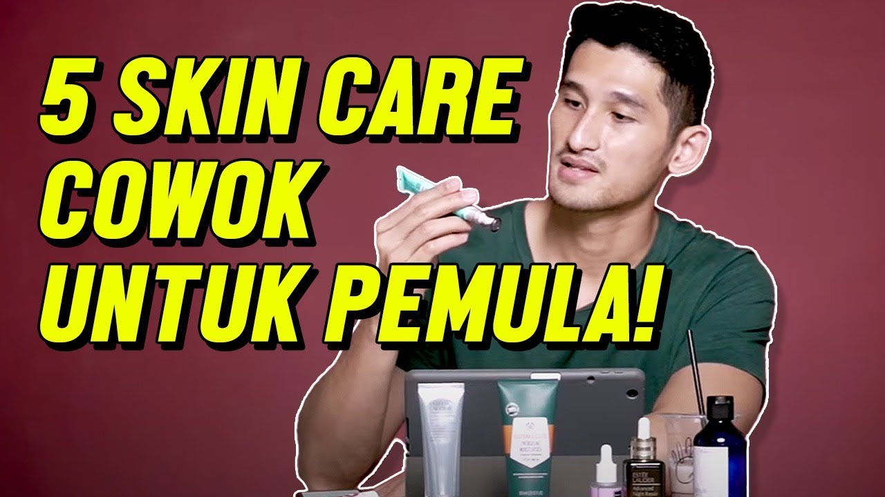 5 BASIC SKIN CARE ROUTINE COWOK UNTUK PEMULA! AUTO GLOWING GAK DEKIL!