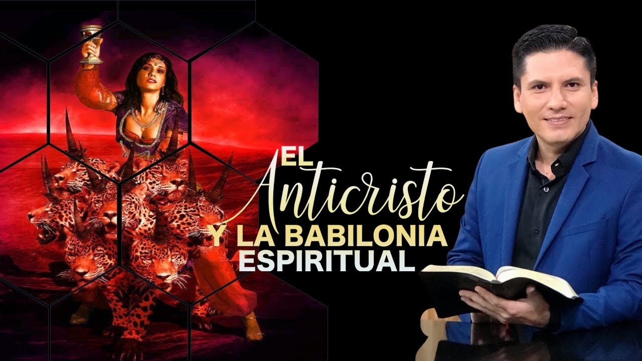¿QUIÉN ES EL ANTICRISTO? ¿QUE ES LA BABILONIA DE APOCALIPIS?