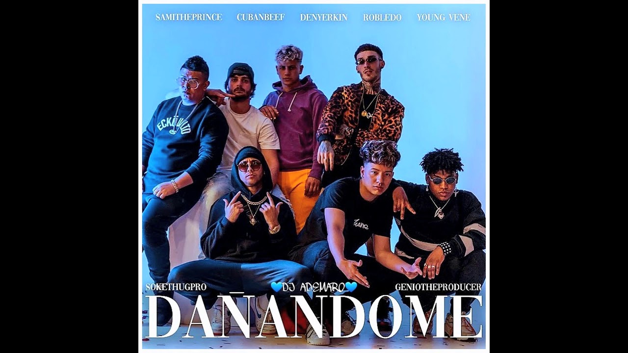 #Da&ntilde;andome 💙 Cuban & Sami Ft Denyerkin, Robledo, Young Vene 💙 DJ ADEMARO
