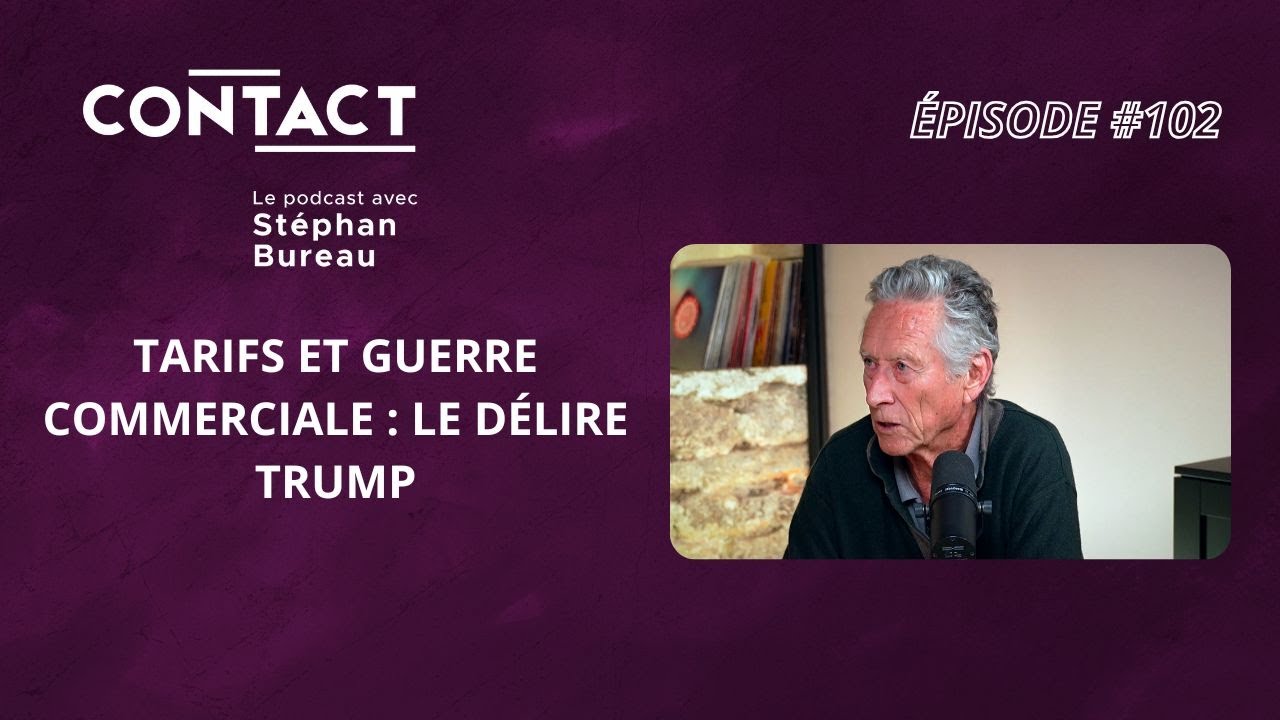 CONTACT #102 |Tarifs et guerre commerciale :le délire Trump - Olivier Blanchard (par Stéphan Bureau)