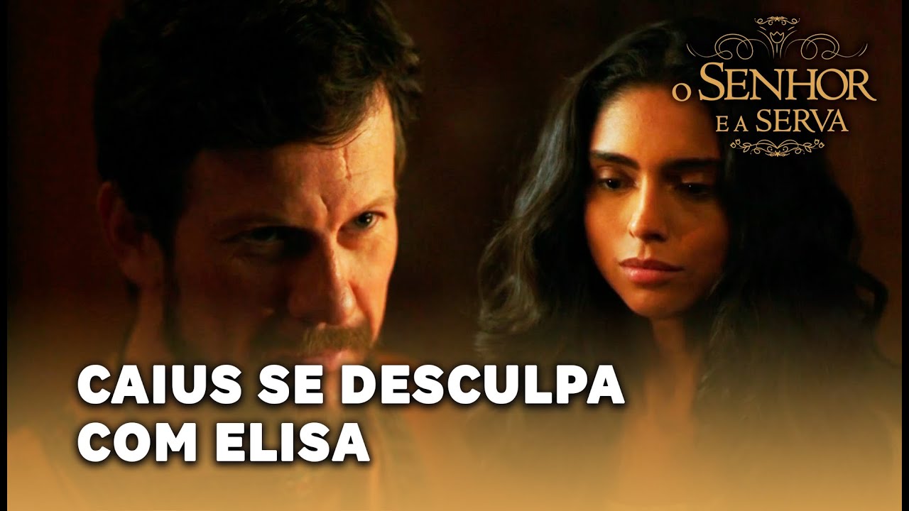 O SENHOR E A SERVA: Caius se desculpa e pede para que Elisa não vá embora