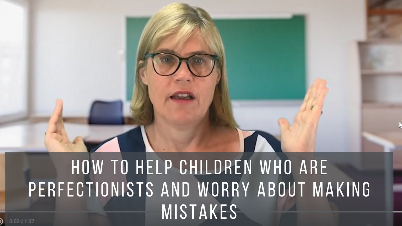 How to Help Children Who Are Perfectionists and Worry About Making Mistakes