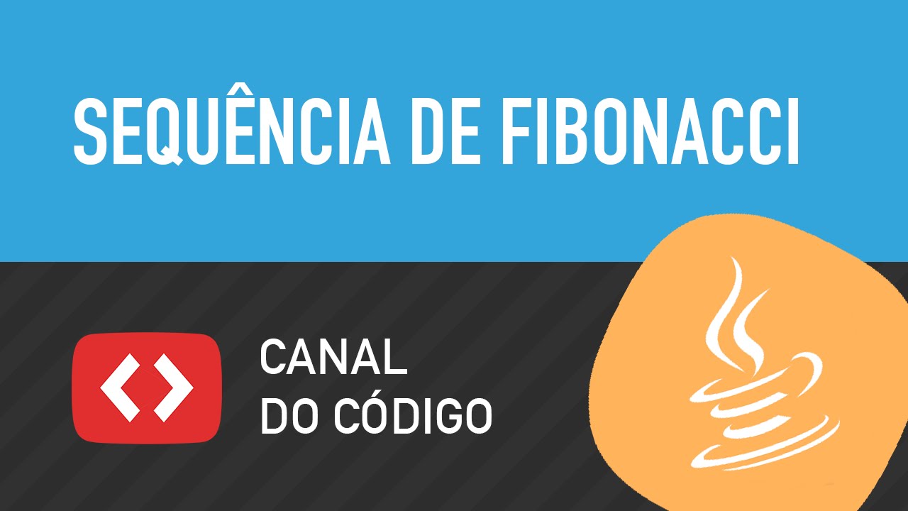 Como imprimir Sequência de Fibonacci em Java - Canal do Código
