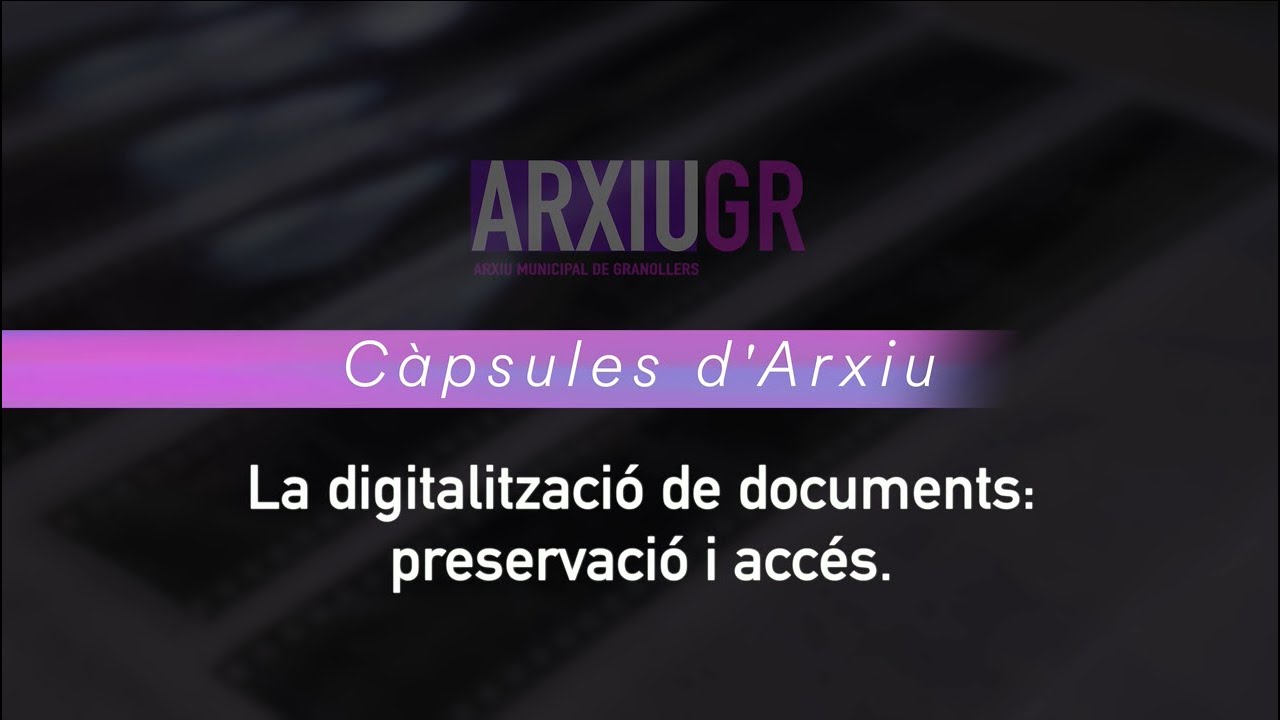 Càpsules d'Arxiu: La digitalització de documents: preservació i accés