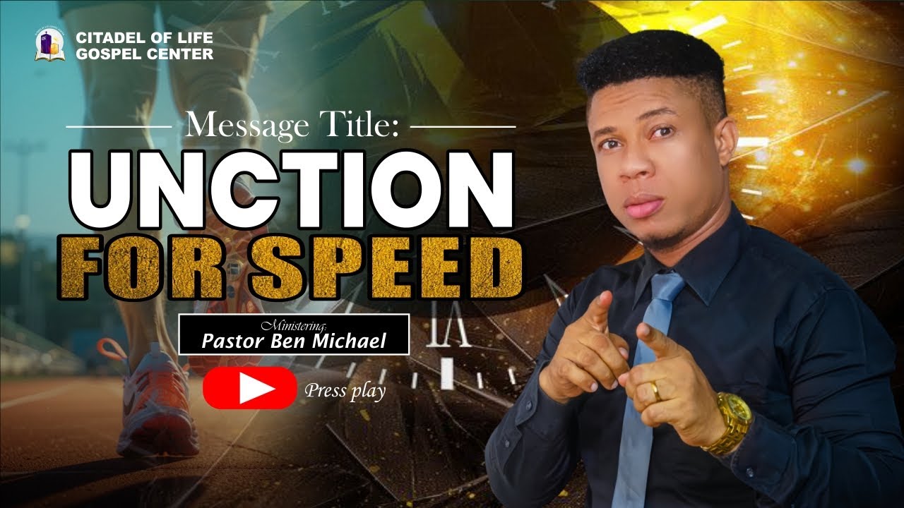 UNCTION FOR SPEED _ Pastor Ben Michael 