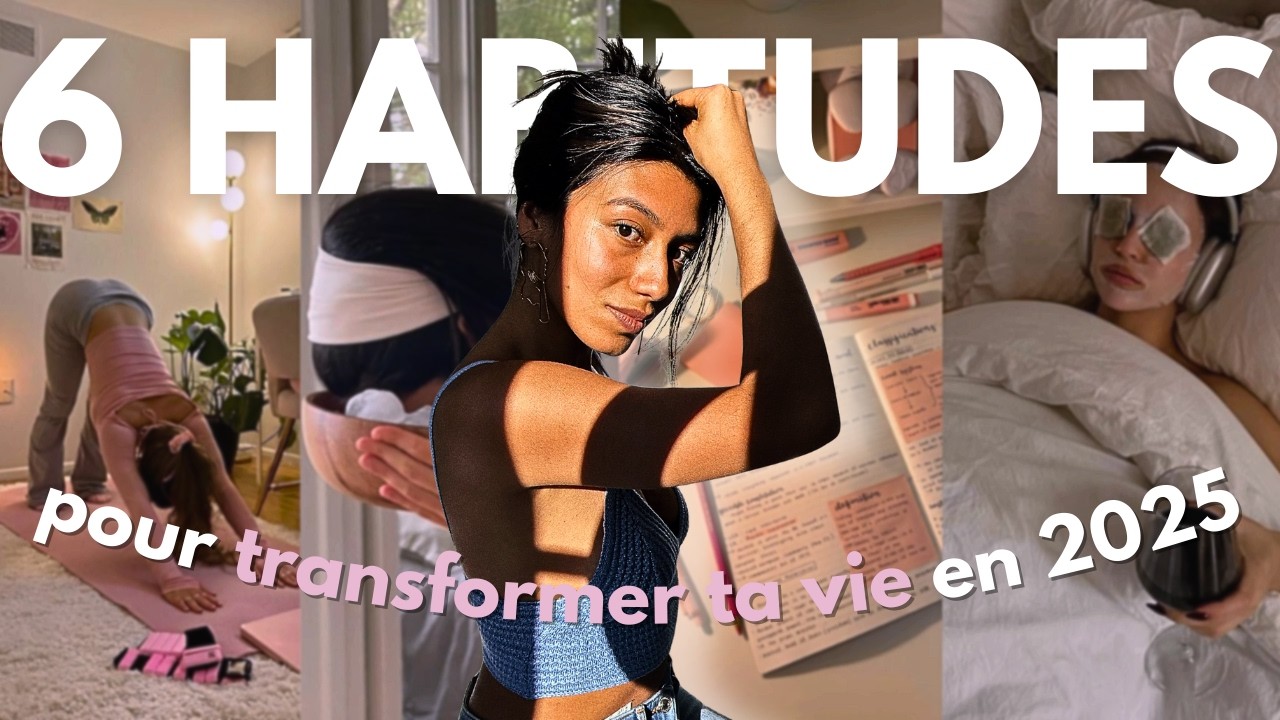 Les 6 HABITUDES qui ont changés ma VIE