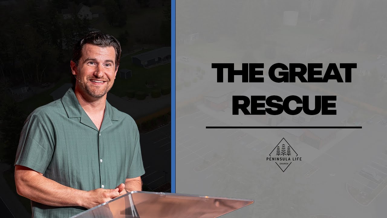 The Great Rescue | Pastor Dustin Langley | Peninsula Life Church