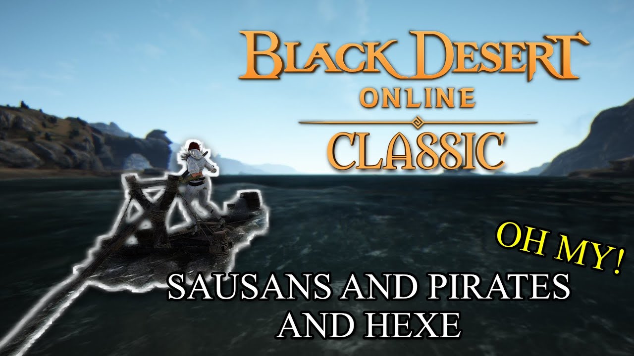 Playing Black Desert: Classic | Sausans and Pirates and Hexe, oh my!