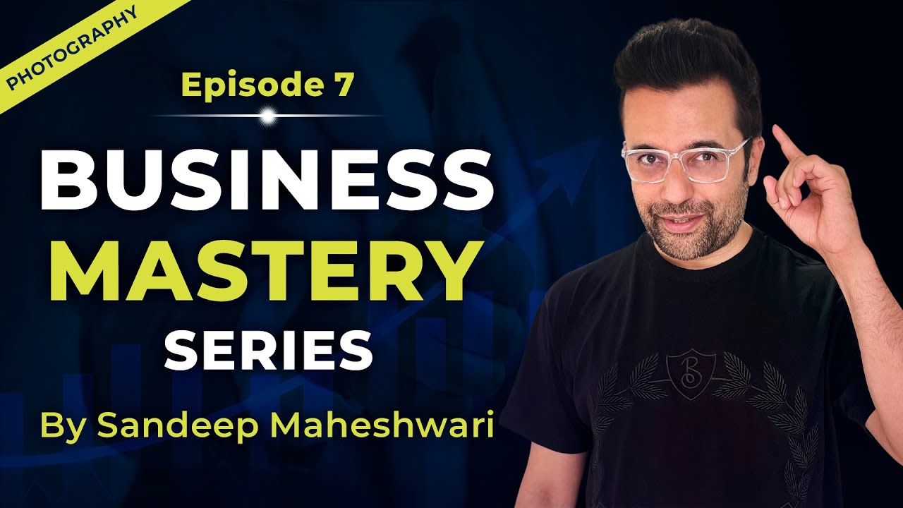 EP 7 of 40 - Business Mastery Series | By Sandeep Maheshwari | Hindi