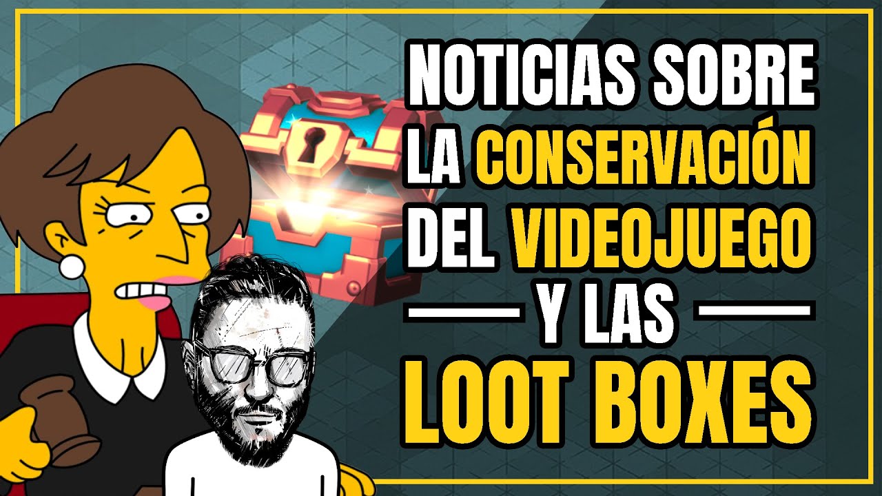 La conservación del videojuego y la regulación de las loot boxes