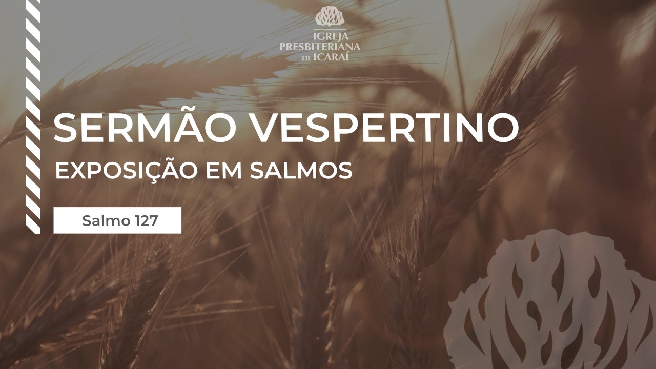 Exposição no Salmo 127 | Presb. Marcelo Alves