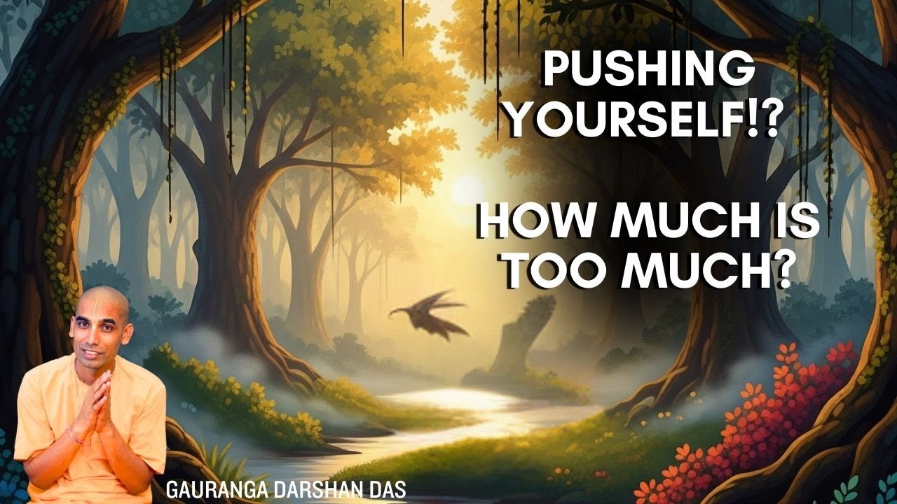 Pushing yourself!? How much is too much? | Gauranga Darshan Das