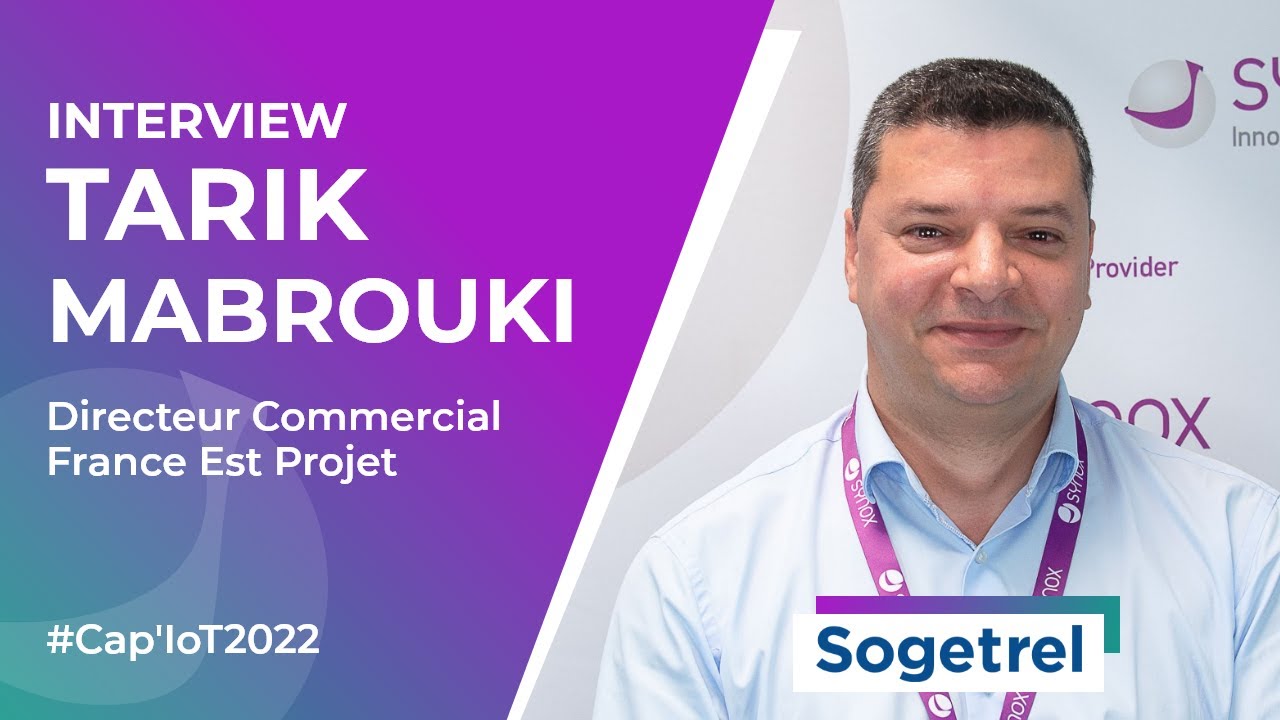 Interview Tarik MABROUKI - Sogetrel - Partenaire Cap'IoT 2022 Smart Industry