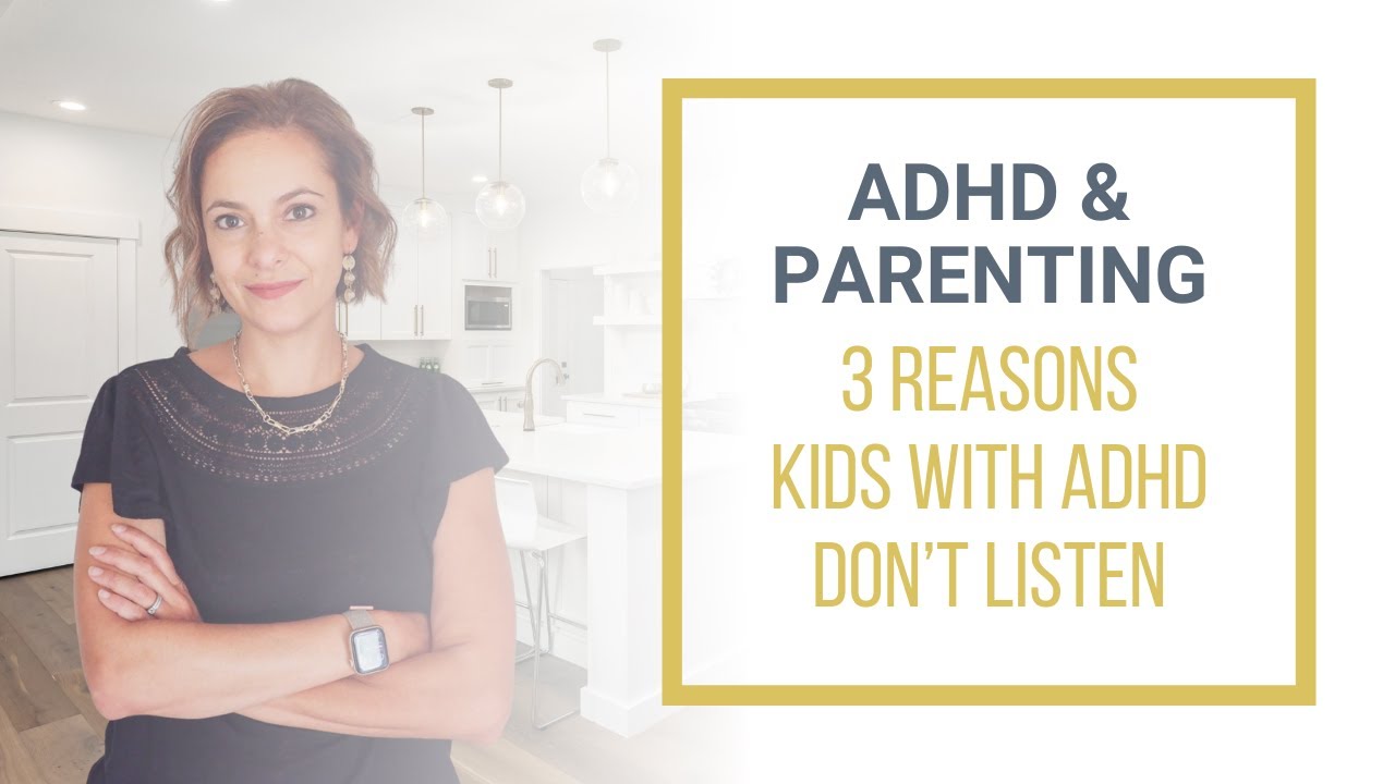ADHD & Parenting - 3 Reasons Kids with ADHD Don’t Listen