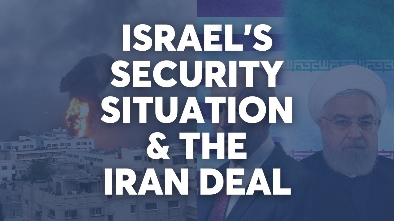 Israel's Security Situation & The Iran Deal