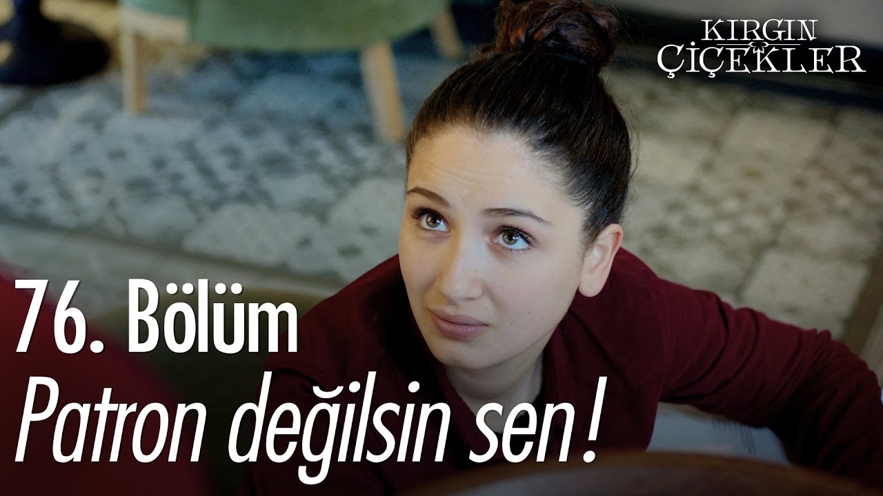 Patron değilsin sen! - Kırgın Çiçekler 76. Bölüm - atv