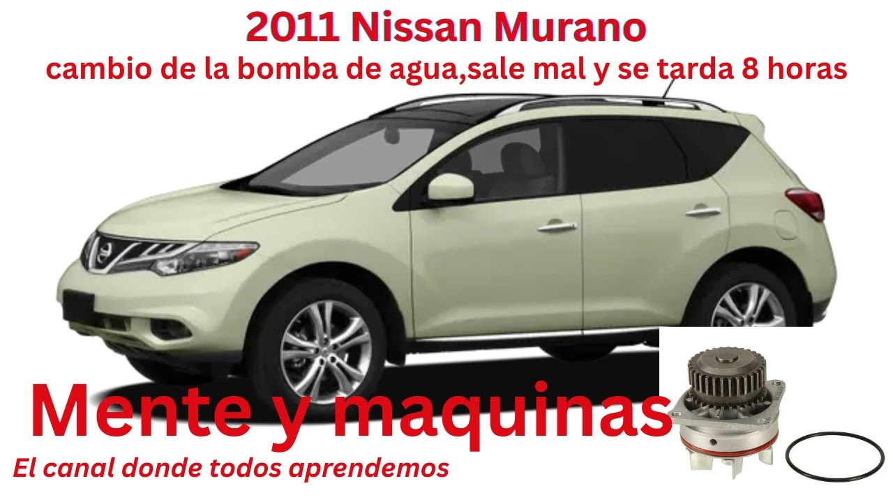 2011 Nissan Murano cambio de bomba de agua,sale mal y se tarda mas de lo debido