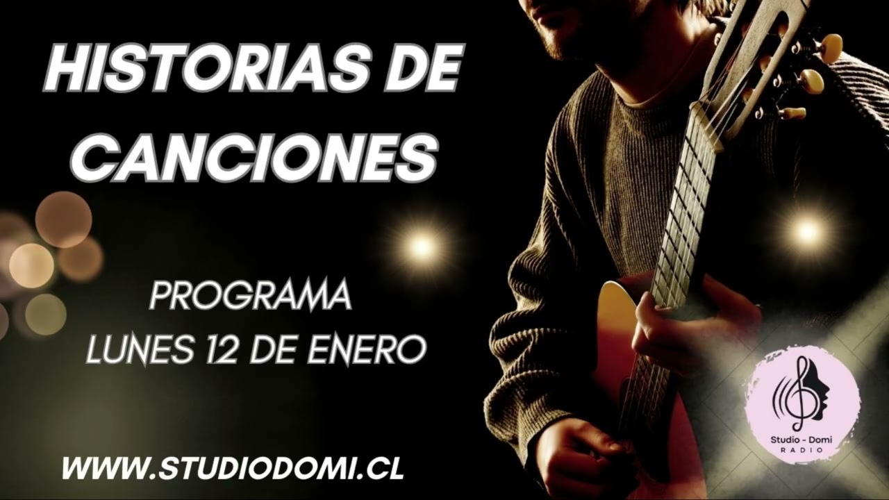 HISTORIAS DE CANCIONES   -  LUNES  12 ENERO