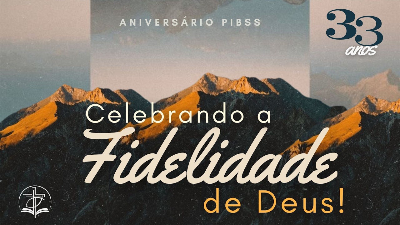 Culto 33º Aniversário PIBSS - Celebrando a Fidelidade de Deus - 15/03/2026
