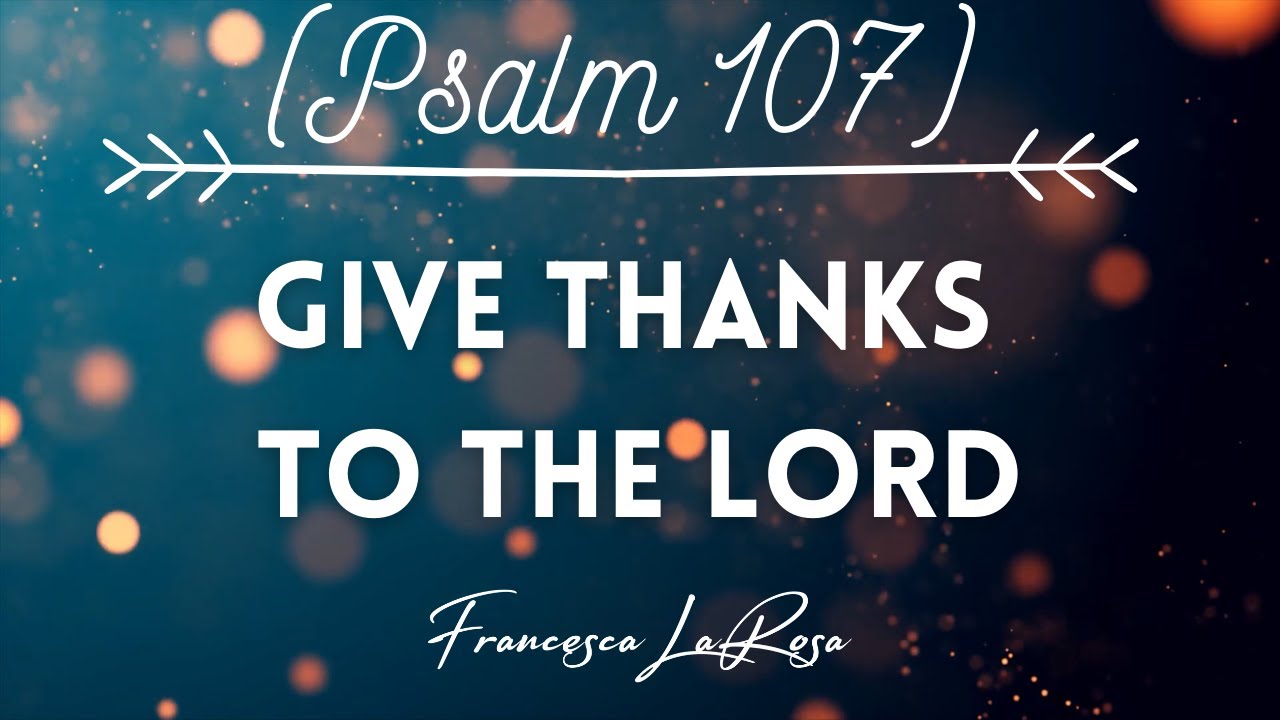 Psalm 107 - Give Thanks To The Lord (His Love Is Everlasting) - Francesca LaRosa (Lyric Video)