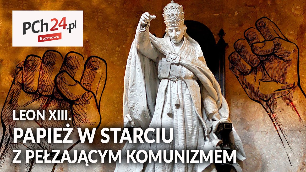 Papież Leon XIII w starciu z pełzającym komunizmem  || Rozmowa PCh24