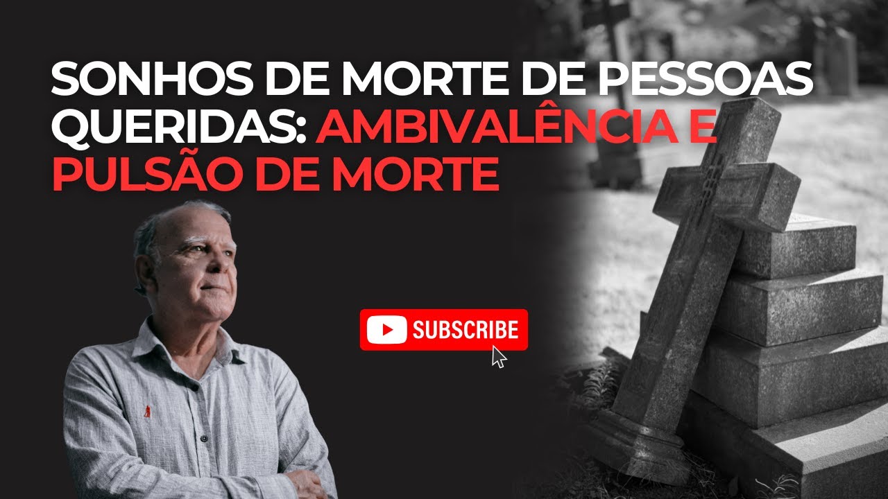 SONHOS DE MORTE DE PESSOAS QUERIDAS: AMBIVALÊNCIA E PULSÃO DE MORTE