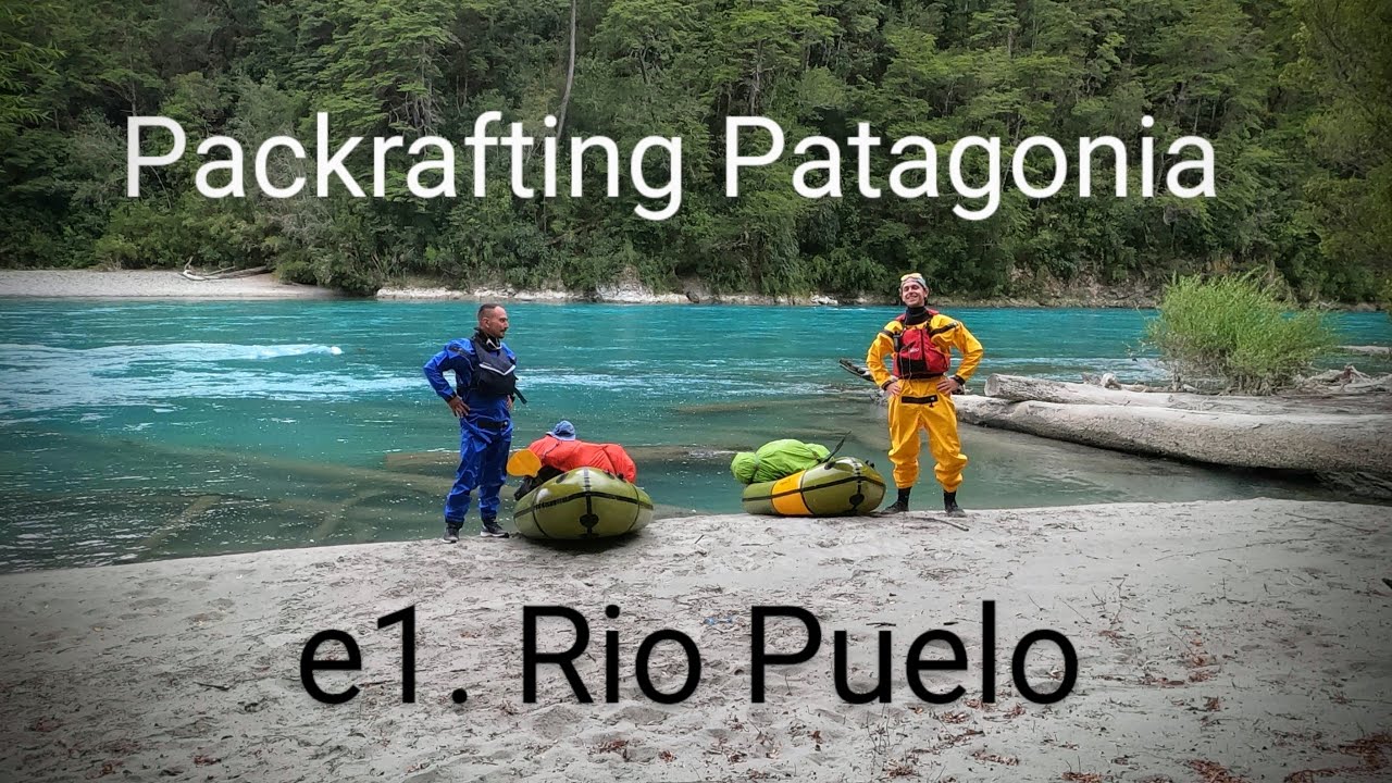 Packrafting Patagonia ep1. River kayaking on Rio Puelo in Chile