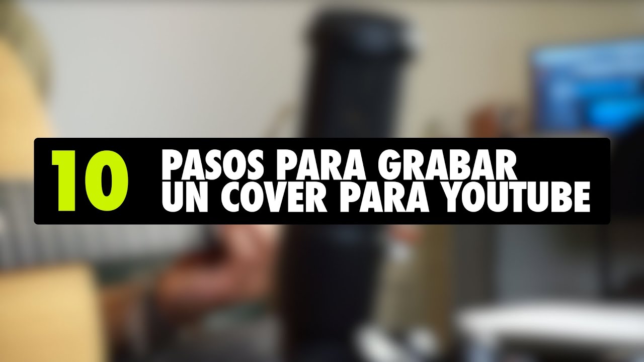 COMO GRABAR UN COVER PARA YOUTUBE - 10 PASOS GUIA RAPIDA