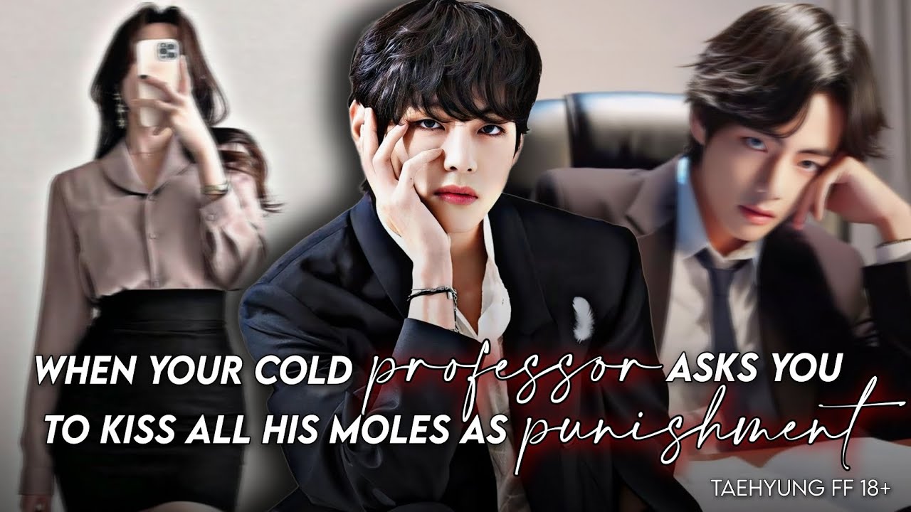 when your cold professor asks you to kiss all his moles as a punishment || taehyung ff