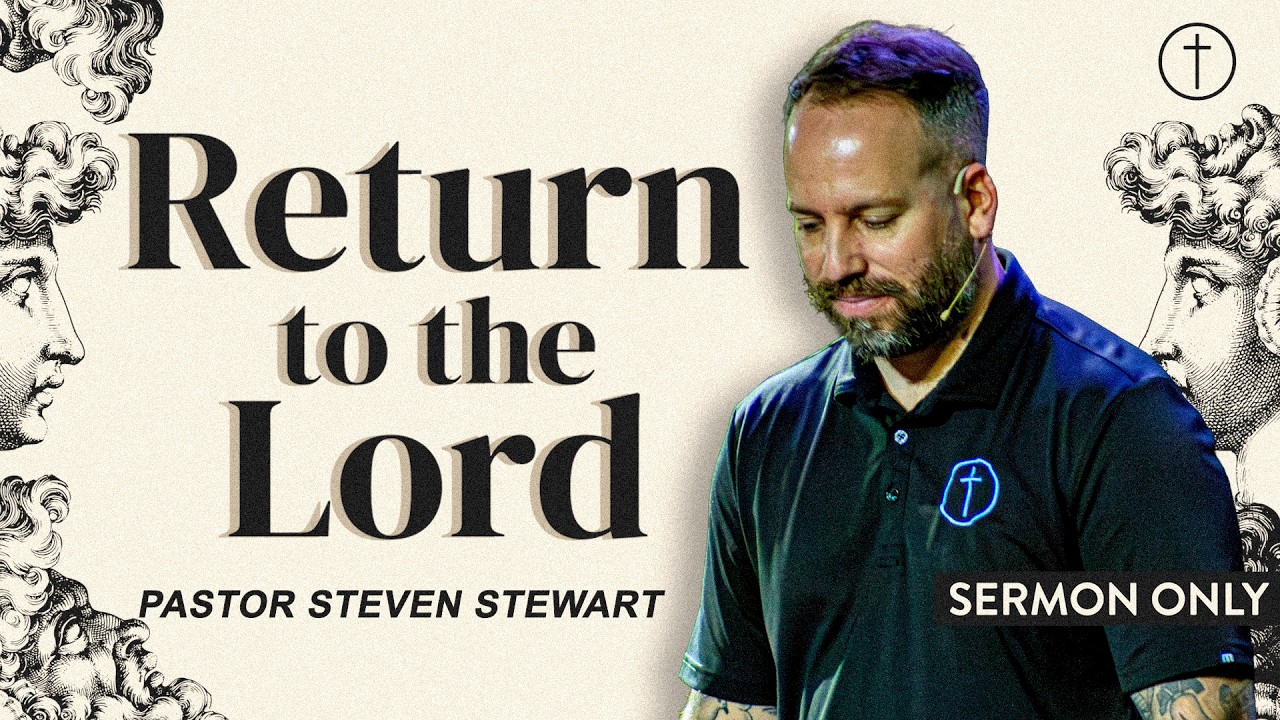 Return to the Lord with ALL Your Heart - Pastor Steven Stewart | Hope City Church