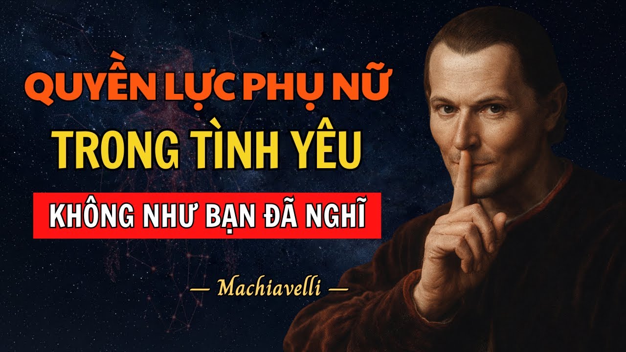 Quyên Lực Thực Sự Của Phụ Nữ Trong Tình Yêu (Không như bạn nghĩ) | Machiavelli