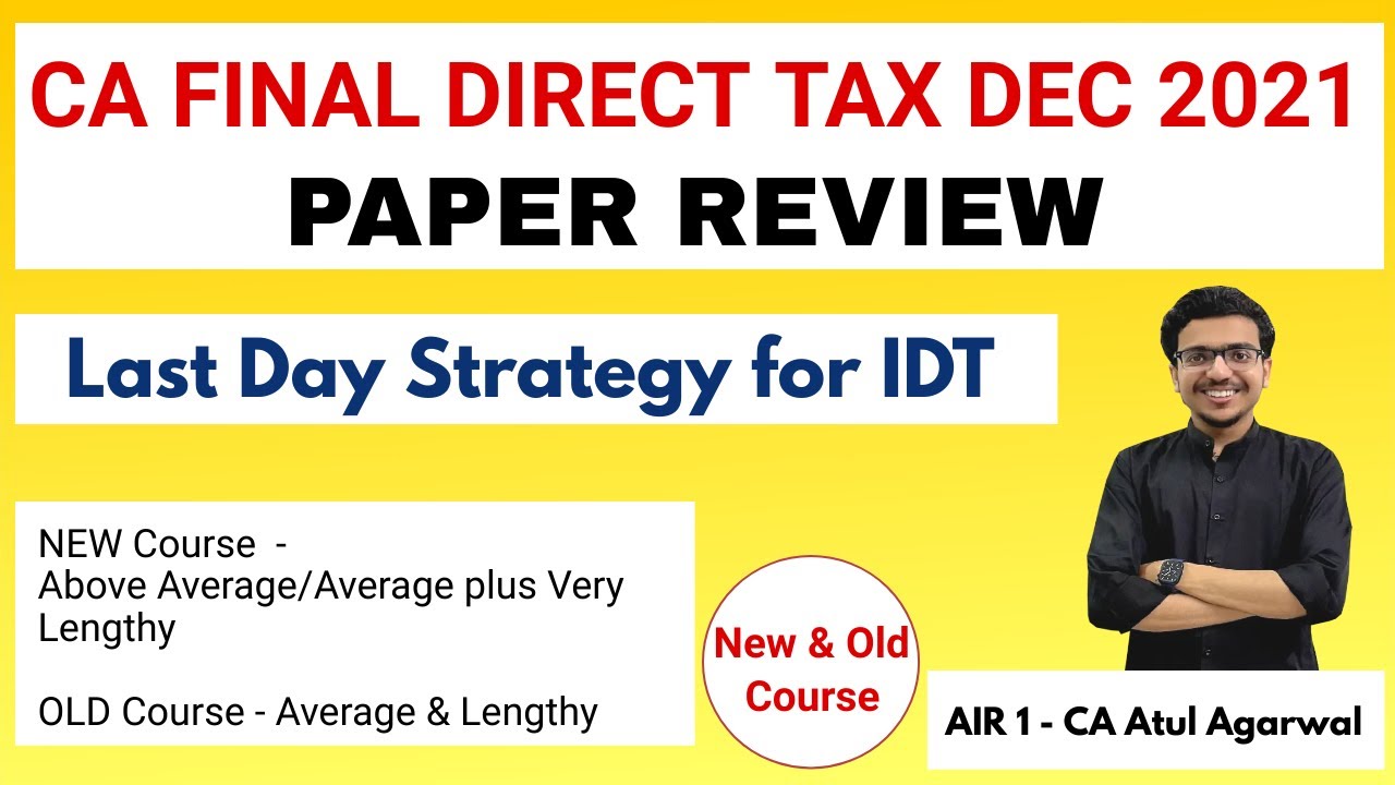 CA FINAL DIRECT TAX (DT) DEC 2021 PAPER REVIEW | Old & New | Strategy for IDT |AIR 1 CA Atul Agarwal