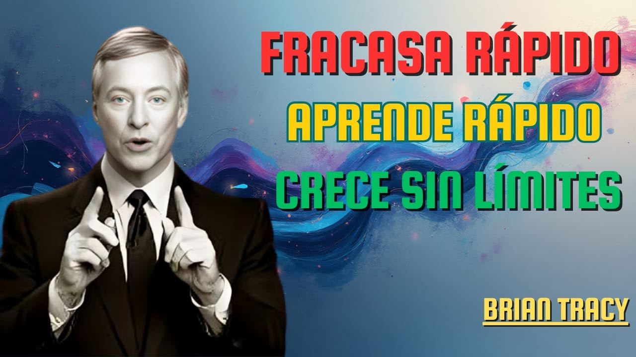 FRACASA Rápido, APRENDE Rápido y CRECE sin Límites | Brian Tracy en Español