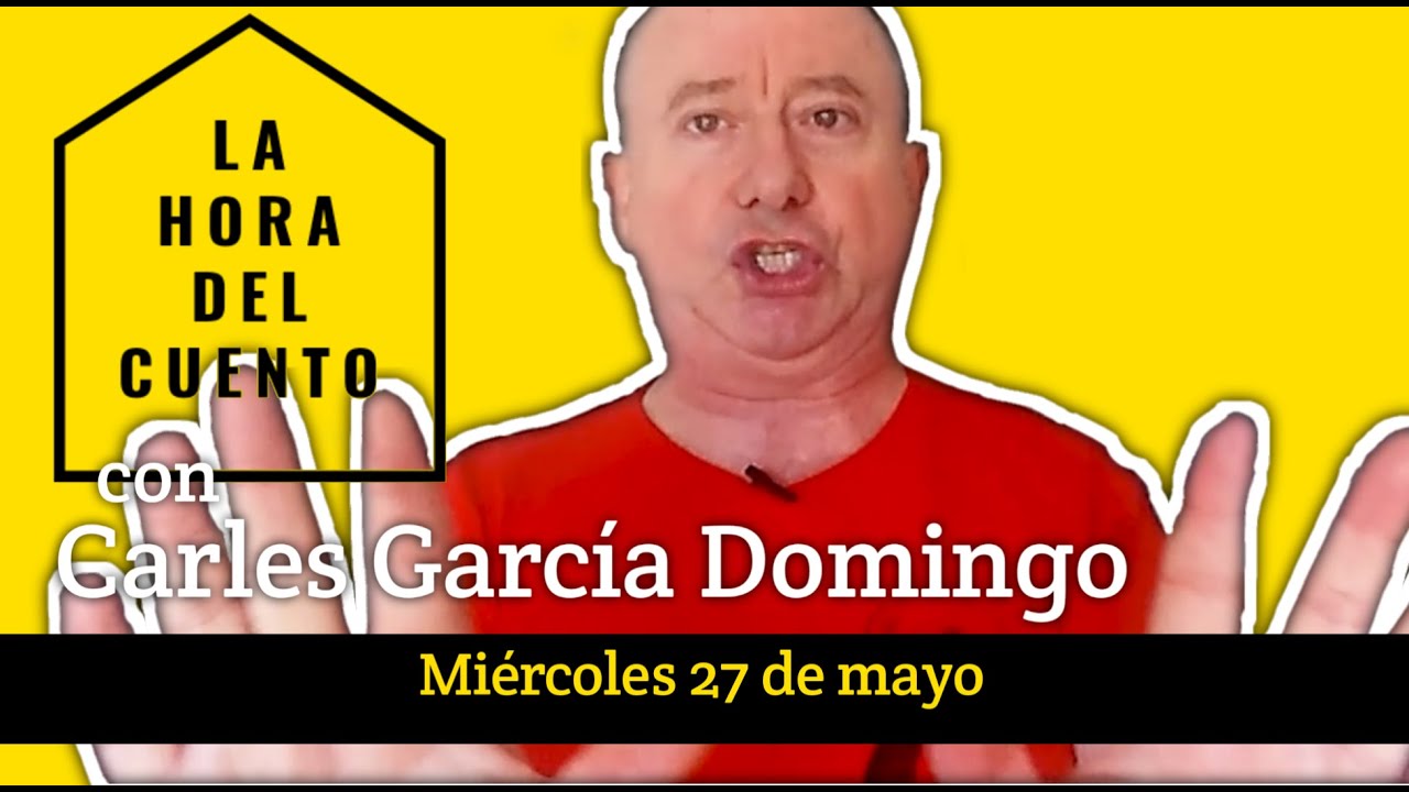 Hora del Cuento. Con Carles García Domingo. Miércoles, 27 de mayo de 2020
