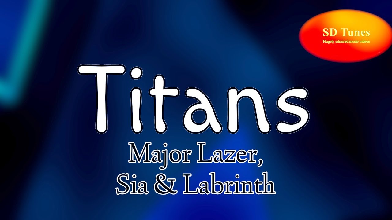 Major Lazer, Sia and Labrinth - Titans (lyric video)