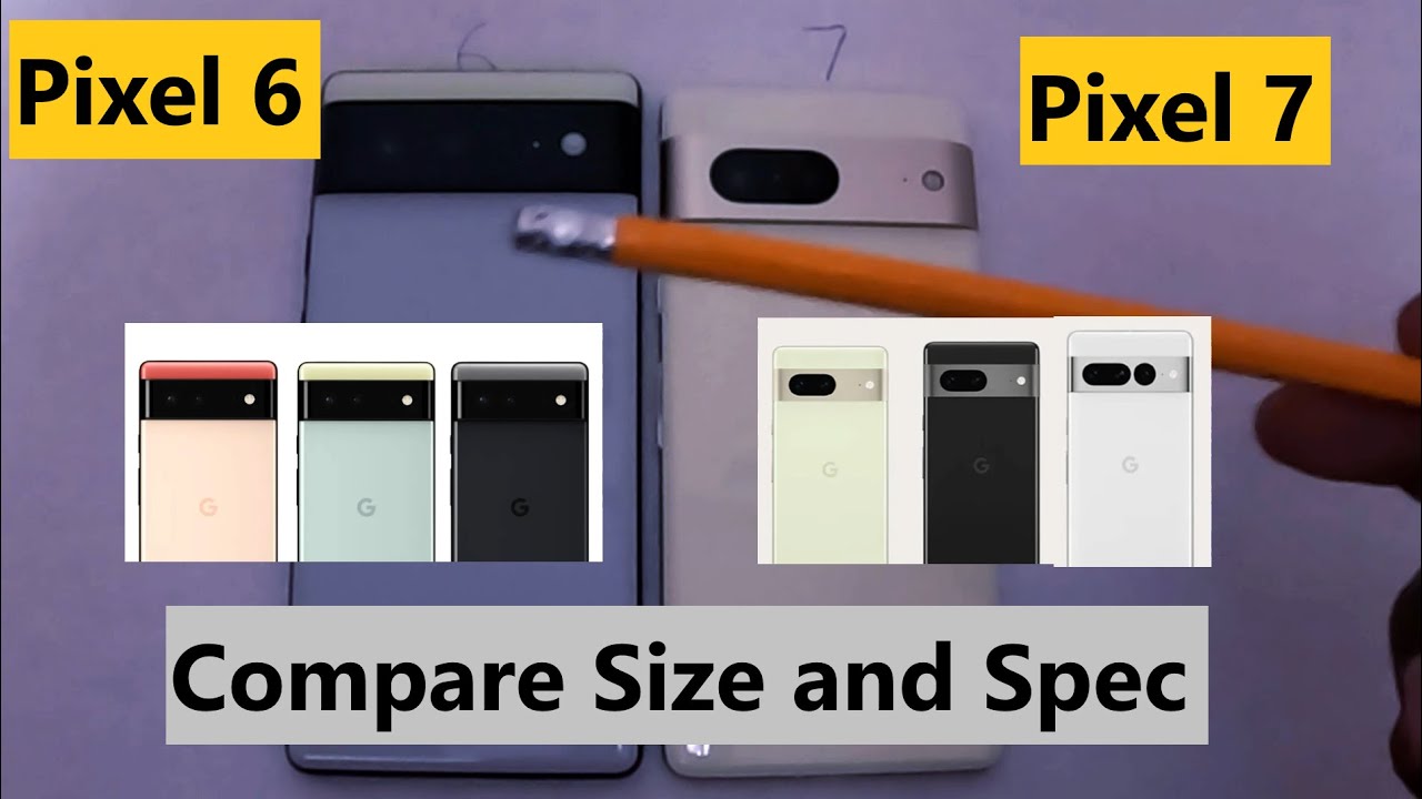 Google Pixel 6 vs Pixel 7 Size and Spec Comparison