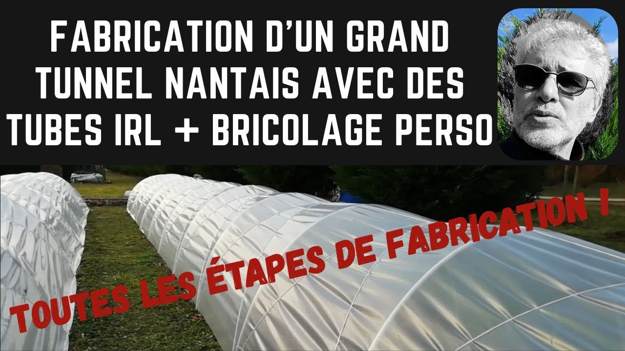 Fabrication d'un grand tunnel nantais avec des tubes IRL + bricolage perso