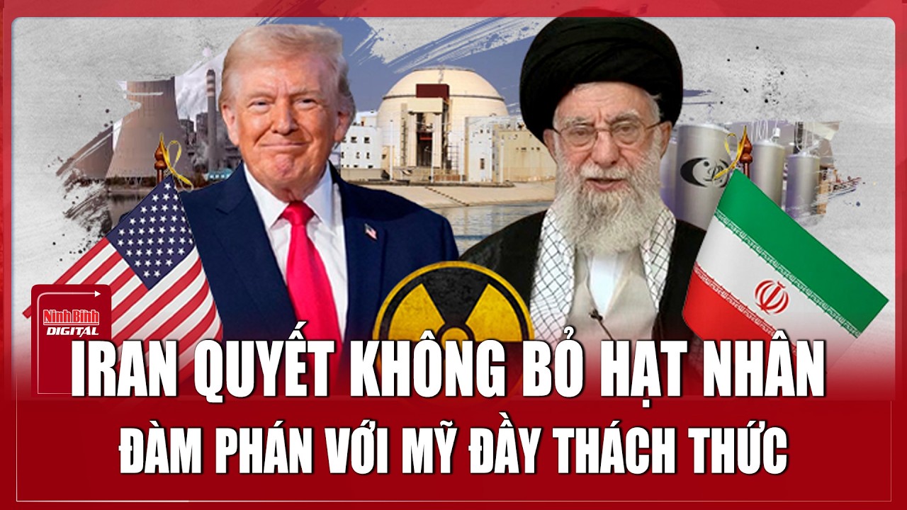 Iran tái khẳng định lập trường, quyết giữ quyền làm giàu uranium giữa bế tắc đàm phán với Mỹ