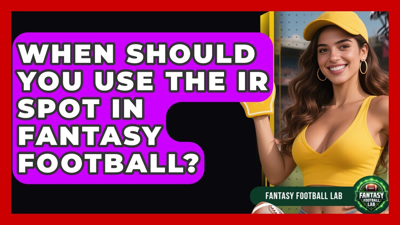 When Should You Use The IR Spot In Fantasy Football? - Fantasy Football Lab