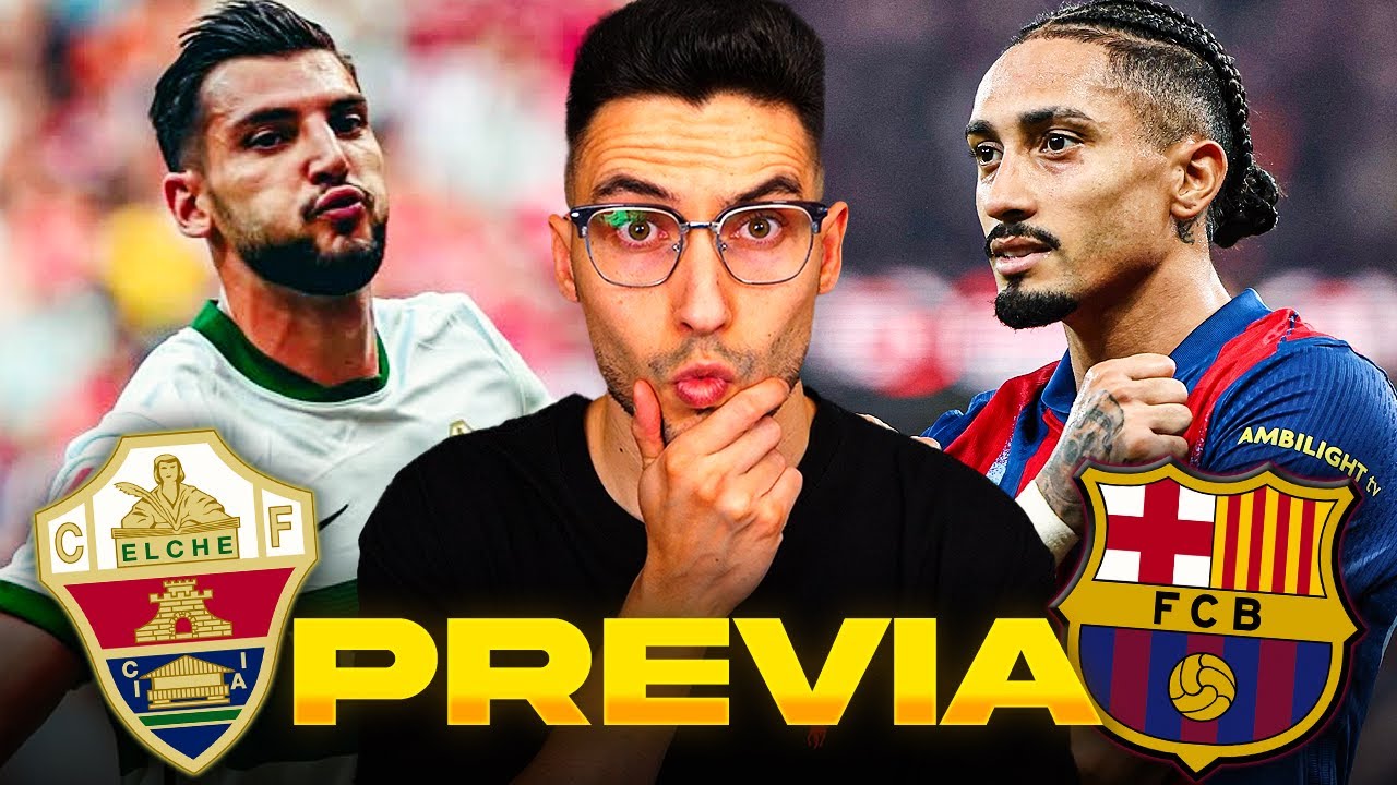 ELCHE vs FC BARCELONA | ¿UN PASEO para el BARÇA? (PREVIA y POSIBLES ALINEACIONES)