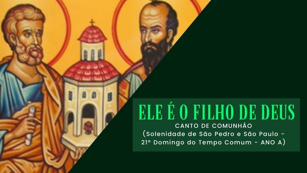 Ele é o Filho de Deus (Comunhão Solenidade de São Pedro e São Paulo / 21º Dom. do Tempo C. - ano A)