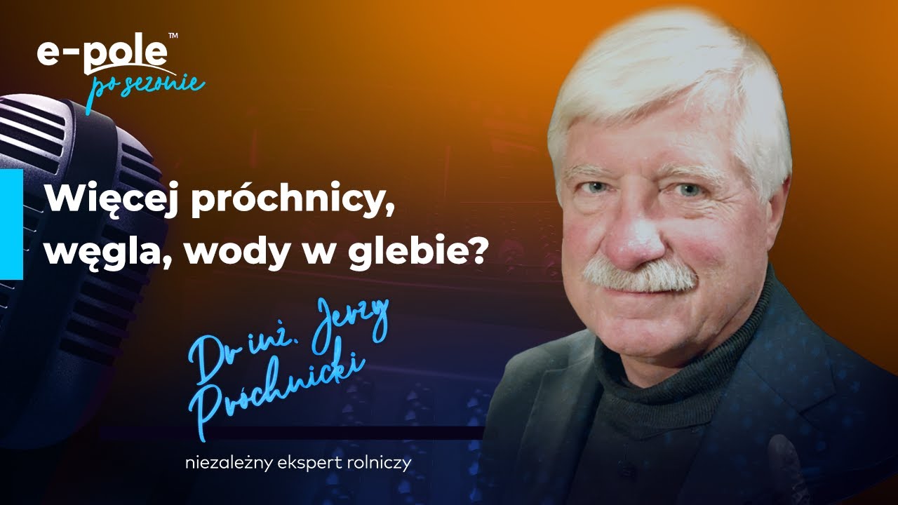 🎤Jak uprawiać gleby, żeby było więcej... próchnicy, węgla i wody?! Dr inż. Jerzy Próchnicki | e-pole