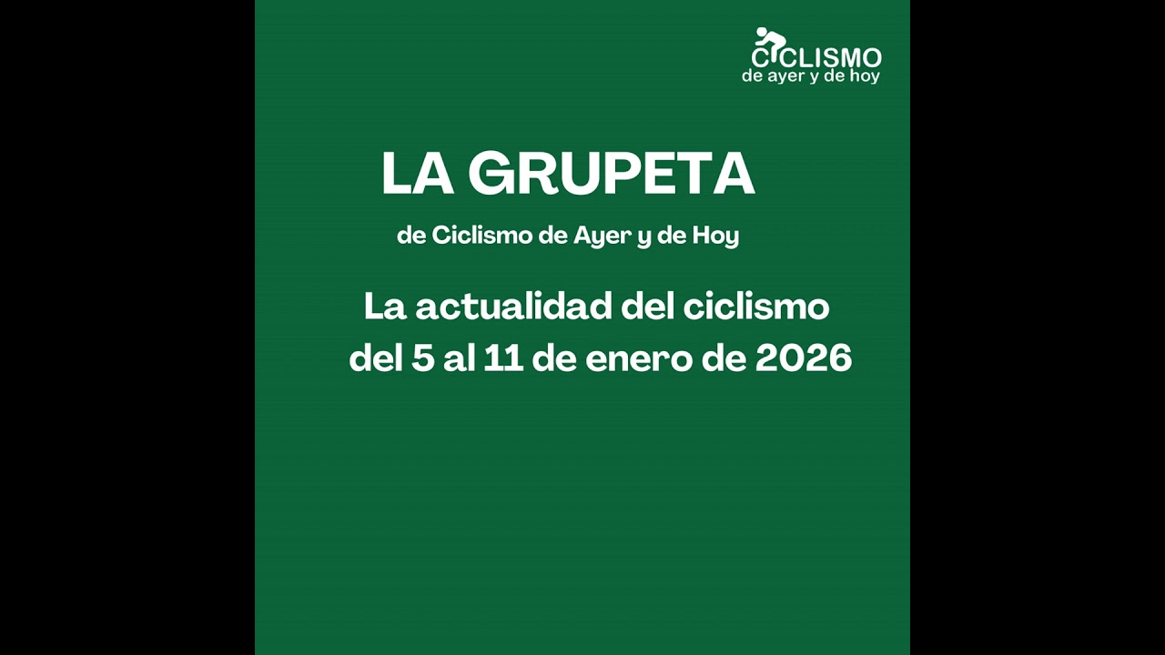 LA GRUPETA: La actualidad del ciclismo del 5 al 11 de enero de 2026