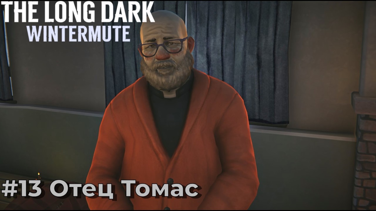 The Long Dark - История Wintermute. Серия №13 - Приход Отца Томаса.
