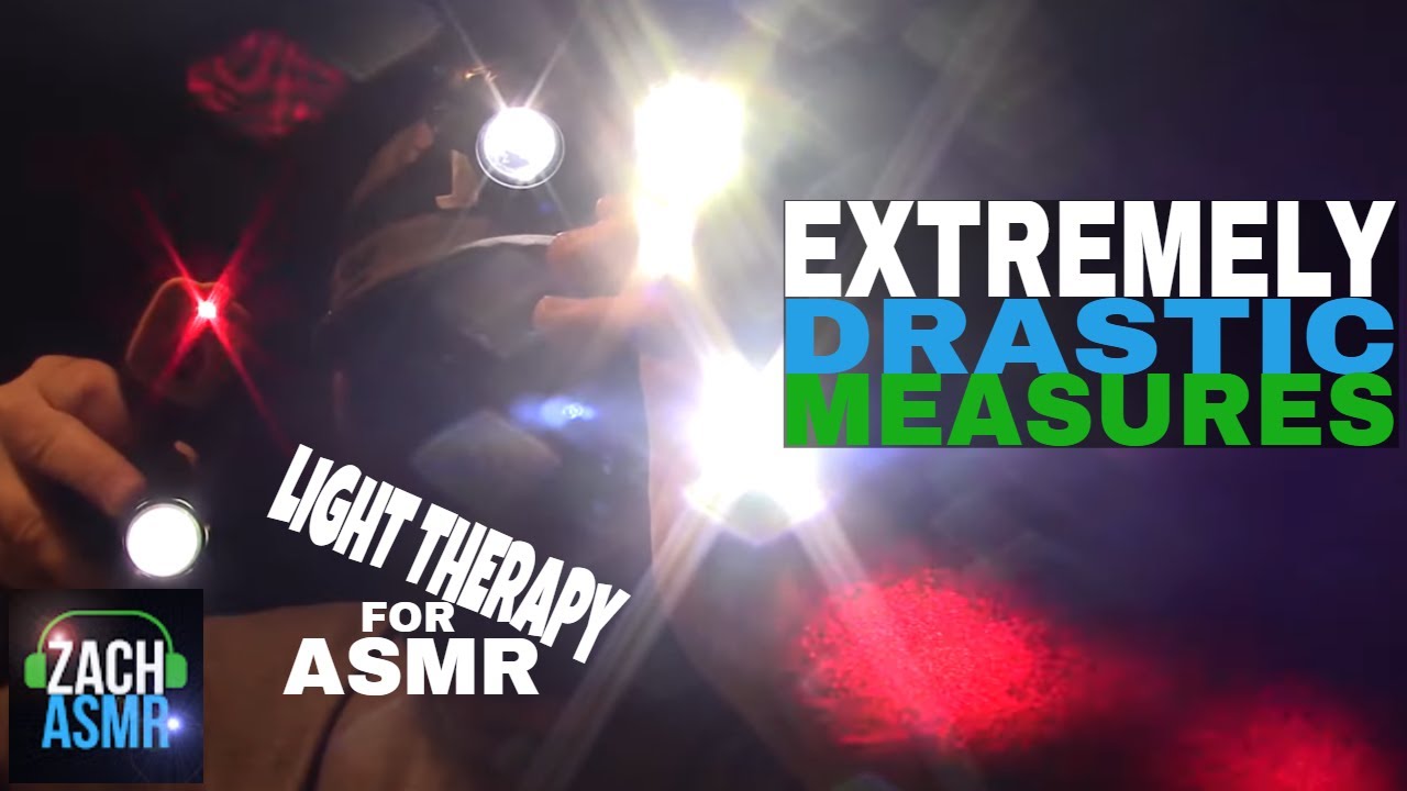 EXTREMELY DRASTIC MEASURES LIGHT THERAPY - Part 3 - ASMR