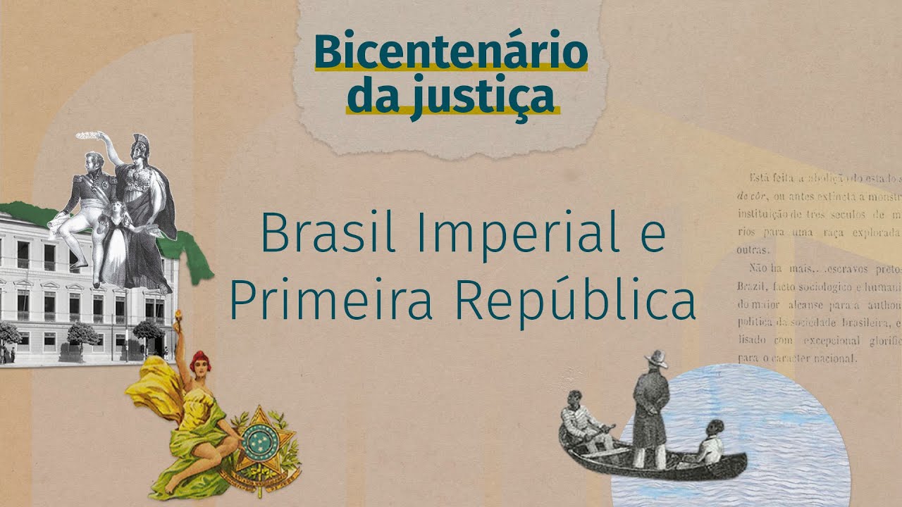 Bicentenário da Justiça - Uma história do Brasil | Brasil Imperial e Primeira República