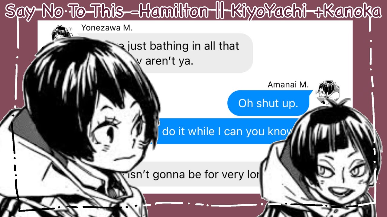 Say No To This -Hamilton || KiyoYachi +Kanoka || Haikyuu Texts