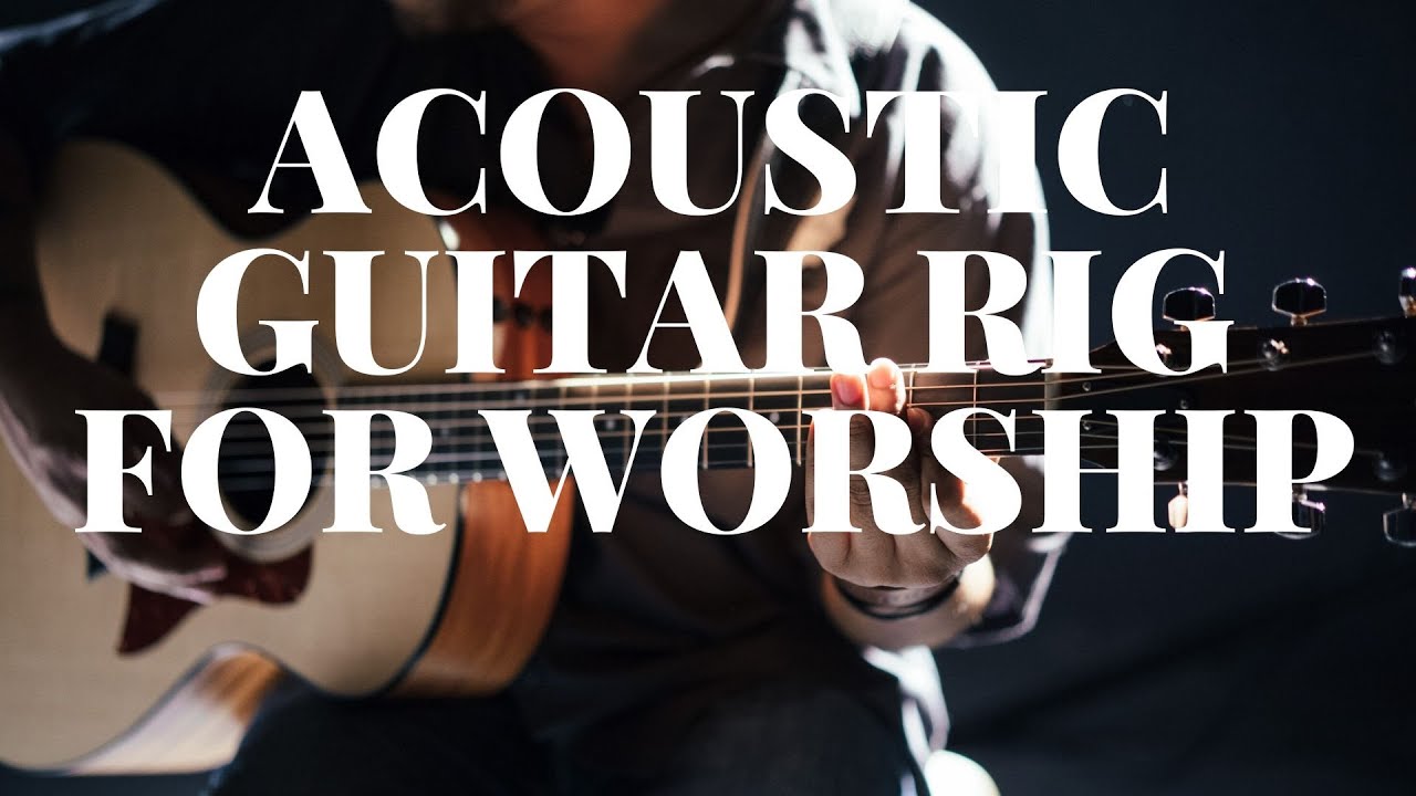 Acoustic Guitar Rig for WORSHIP